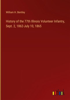 History of the 77th Illinois Volunteer Infantry, Sept. 2, 1862-July 10, 1865 - Bentley, William H.