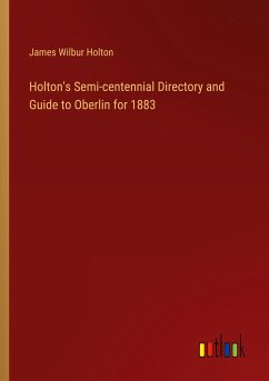 Holton's Semi-centennial Directory and Guide to Oberlin for 1883 - Holton, James Wilbur