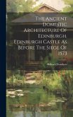 The Ancient Domestic Architecture Of Edinburgh. Edinburgh Castle As Before The Siege Of 1573