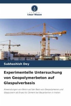 Experimentelle Untersuchung von Geopolymerbeton auf Glaspulverbasis - Dey, Subhashish