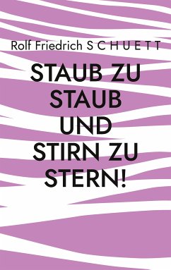 Staub zu Staub und Stirn zu Stern! (eBook, ePUB) - Schuett, Rolf Friedrich