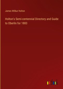 Holton's Semi-centennial Directory and Guide to Oberlin for 1883 - Holton, James Wilbur
