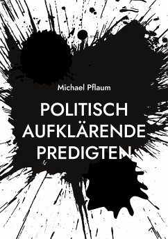Politisch aufklärende Predigten (eBook, ePUB) - Pflaum, Michael