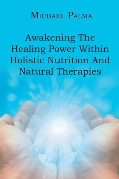 Awakening The Healing Power Within Holistic Nutrition And Natural Therapies - Palma, Michael