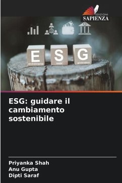 ESG: guidare il cambiamento sostenibile - Shah, Priyanka;Gupta, Anu;Saraf, Dipti