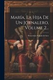 María, La Hija De Un Jornalero, Volume 2...