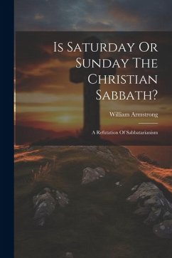 Is Saturday Or Sunday The Christian Sabbath? - Armstrong, William