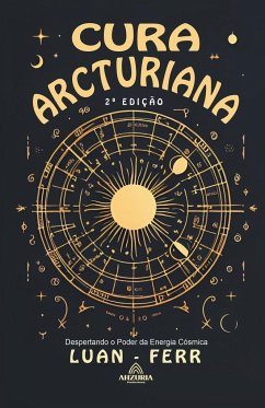 Cura Arcturiana - Despertando o Poder da Energia Cósmica - 2ª Edição - Ferr, Luan