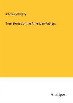 True Stories of the American Fathers - M'Conkey, Rebecca