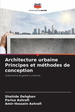 Architecture urbaine Principes et méthodes de conception - Dehghan, Shahide;Ashrafi, Parisa;Ashrafi, Amir-Hossein