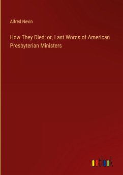 How They Died; or, Last Words of American Presbyterian Ministers - Nevin, Alfred