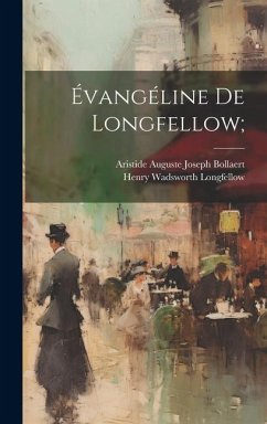 Évangéline de Longfellow; - Longfellow, Henry Wadsworth; Bollaert, Aristide Auguste Joseph