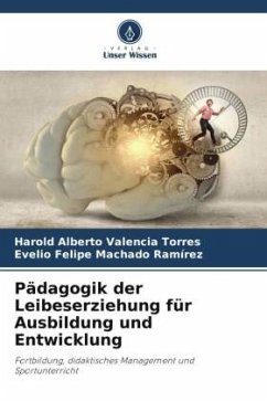 Pädagogik der Leibeserziehung für Ausbildung und Entwicklung - Valencia Torres, Harold Alberto;Machado Ramírez, Evelio Felipe