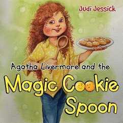 Agatha Livermore and the Magic Cookie Spoon - Jessick, Judi