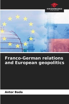 Franco-German relations and European geopolitics - Bada, Antor