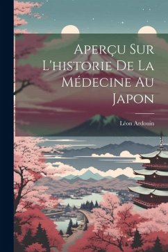 Aperçu Sur L'historie De La Médecine Au Japon - Ardouin, Léon