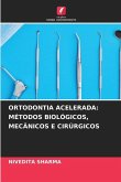ORTODONTIA ACELERADA: MÉTODOS BIOLÓGICOS, MECÂNICOS E CIRÚRGICOS