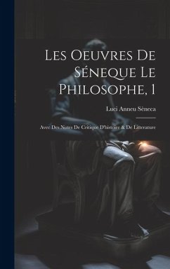 Les Oeuvres De Séneque Le Philosophe, 1 - Sèneca, Luci Anneu