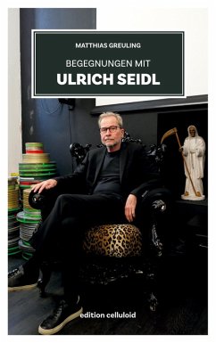 Begegnungen mit Ulrich Seidl (eBook, ePUB) - Greuling, Matthias