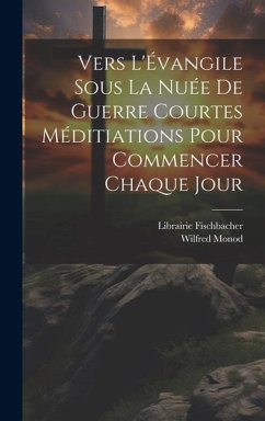 Vers L'Évangile Sous la Nuée de Guerre Courtes Méditiations Pour Commencer Chaque Jour - Monod, Wilfred