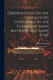 Observations On the Genealogies Contained in the Gospels of Saint Matthew and Saint Luke