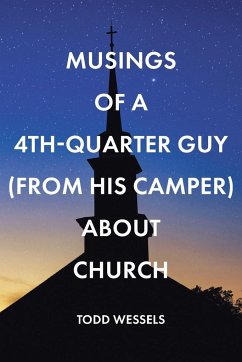 Musings Of A 4th Quarter Guy (From His Camper) About Church - Wessels, Todd