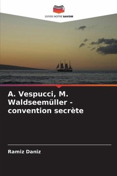 ¿. Vespucci, M. Waldseemüller - convention secrète - Daniz, Ramiz