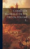 Correo De Madrid, Ó De Los Ciegos, Volume 2...