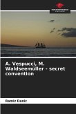 ¿. Vespucci, M. Waldseemüller - secret convention