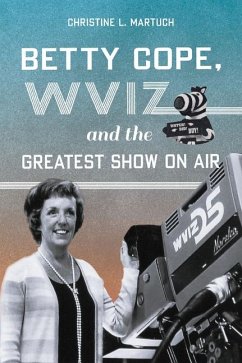 Betty Cope, Wviz, and the Greatest Show on Air - Martuch, Christine L