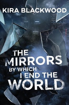 The Mirrors by Which I End the World - Blackwood, Kira