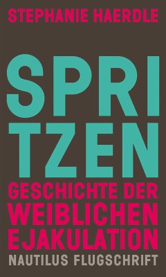 Spritzen. Geschichte der weiblichen Ejakulation (eBook, ePUB) - Haerdle, Stephanie