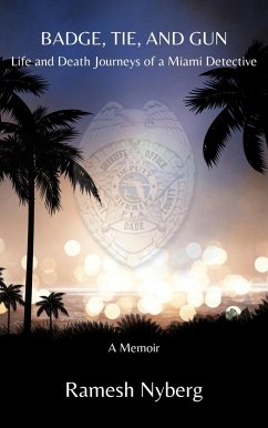 Badge, Tie, and Gun: Life and Death Journeys of a Miami Detective (eBook, ePUB) - Nyberg, Ramesh