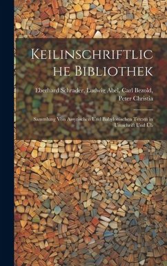 Keilinschriftliche Bibliothek - Schrader, Ludwig Abel Carl Bezold