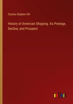 History of American Shipping. Its Prestige, Decline, and Prospect