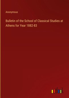 Bulletin of the School of Classical Studies at Athens for Year 1882-83