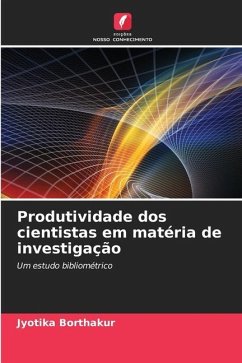 Produtividade dos cientistas em matéria de investigação - Borthakur, Jyotika