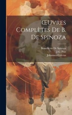 OEuvres Complètes De B. De Spinoza - De Spinoza, Benedictus; Prat, J G; Colerus, Johannes