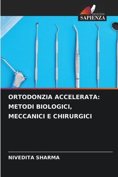 ORTODONZIA ACCELERATA: METODI BIOLOGICI, MECCANICI E CHIRURGICI - Sharma, Nivedita