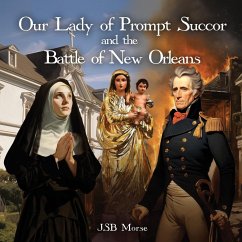 Our Lady of Prompt Succor and the Battle of New Orleans - Morse, Jsb