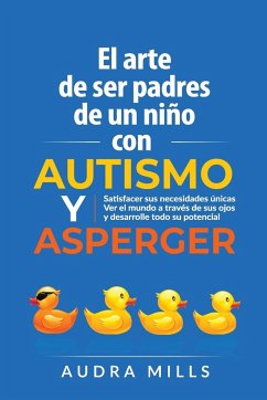 El Arte de Ser de Padres un nino con autismo y aspergers - Mills, Audra