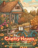 Country Houses Coloring Book for Lovers of the Countryside and Architecture Amazing Designs for Total Relaxation
