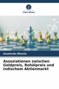 Assoziationen zwischen Goldpreis, Rohölpreis und indischem Aktienmarkt - Bhunia, Amalendu