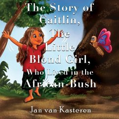 The Story of Caitlin, The Little Blond Girl, Who Lived in the African-Bush - Kasteren, Jan van