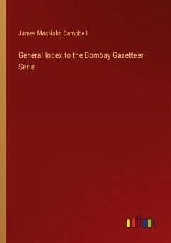 General Index to the Bombay Gazetteer Serie - Campbell, James Macnabb