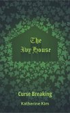 The Ivy House: Curse Breaking (eBook, ePUB) The Ivy House: Curse Breaking (eBook, ePUB)