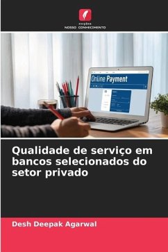 Qualidade de serviço em bancos selecionados do setor privado - Agarwal, Desh Deepak