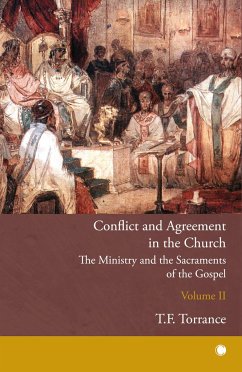 Conflict and Agreement in the Church, Volume 2 - Torrance, Thomas F
