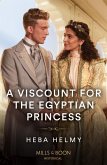 A Viscount For The Egyptian Princess (eBook, ePUB) A Viscount For The Egyptian Princess (eBook, ePUB)