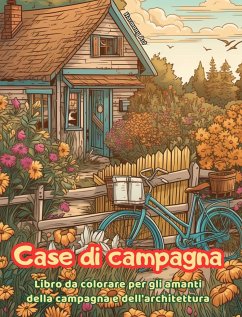 Case di campagna Libro da colorare per gli amanti della campagna e dell'architettura Disegni creativi per il relax - Art, Harmony